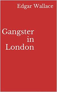 Gangster in London - Edgar Wallace - E-Book