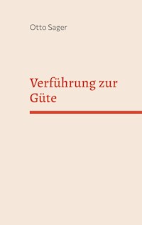 Verführung zur Güte - Otto Sager - E-Book