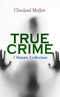 TRUE CRIME - Ultimate Collection - Cleveland Moffett - E-Book
