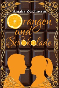 Orangen und Schokolade - Amalia Zeichnerin - E-Book