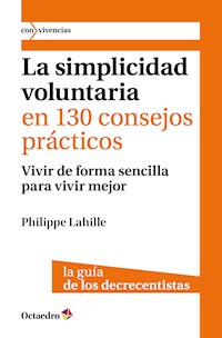 La simplicidad voluntaria en 130 consejos prácticos - Philippe Lahille - E-Book