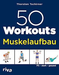 50 Workouts – Muskelaufbau - Thorsten Tschirner - E-Book