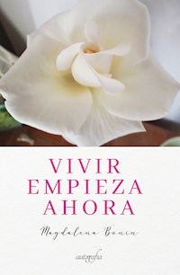 Vivir empieza ahora - Magdalena Bonnin - E-Book