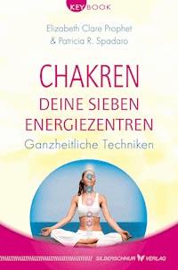 Chakren – Deine sieben Energiezentren - Elizabeth Clare Prophet - E-Book