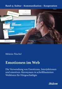 Emotionen im Web: Die Verwendung von Emoticons, Interjektionen und emotiven Akronymen in schriftbasierten Webforen für Hörgeschädigte - Melanie Püschel - E-Book