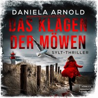 Das Klagen der Möwen - Sylt-Thriller (ungekürzt) - Daniela Arnold - Hörbuch