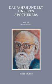 Das Jahrhundert unseres Apothekers - Peter Trunzer - E-Book