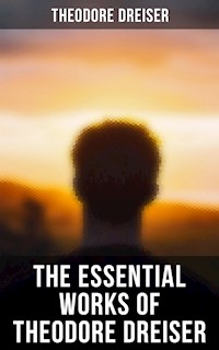 The Essential Works of Theodore Dreiser - Theodore Dreiser - E-Book