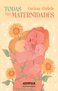 Todas mis maternidades - Luciana Altobelo - E-Book