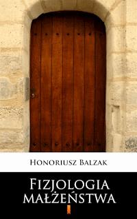 Fizjologia małżeństwa - Honoriusz Balzak - E-Book