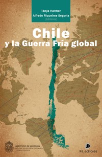Chile y la Guerra Fría global - Tanya Harmer - E-Book