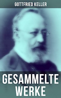 Gesammelte Werke von Gottfried Keller - Gottfried Keller - E-Book