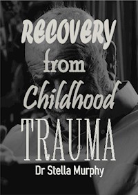 Recovery From Childhood Trauma - Dr Stella Murphy - E-Book