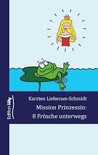 Mission Prinzessin: 8 Frösche unterwegs - Karsten Lieberam-Schmidt - E-Book