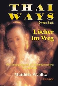 Thai Ways Band 3. Löcher im Weg – die Lebensgeschichte der Kambodschanerin Lind Deecha - Matthias Wehlitz - E-Book