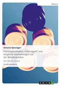 Führungsverhalten, Führungsstil und mögliche Auswirkungen auf die Mitarbeitenden - Verena Sprenger - kostenlos E-Book