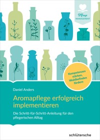 Aromapflege erfolgreich implementieren - Daniel Anders - E-Book