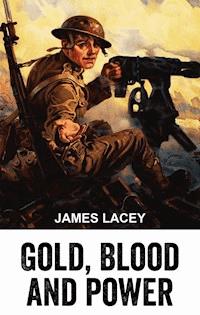 Gold, Blood and Power - James Lacey - E-Book