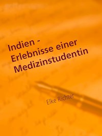 Indien - Erlebnisse einer Medizinstudentin - Elke Richter - E-Book