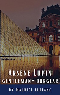 Arsène Lupin, gentleman-burglar - Leblanc Maurice - E-Book