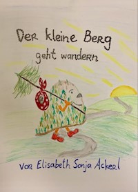Der kleine Berg geht wandern - Elisabeth Sonja Ackerl - E-Book