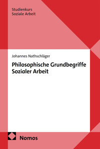 Philosophische Grundbegriffe Sozialer Arbeit - Johannes Nathschläger - kostenlos E-Book