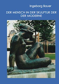 Der Mensch in der Skulptur der Moderne - Ingeborg Bauer - E-Book
