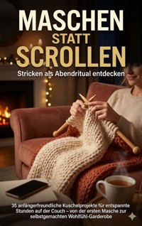 Maschen statt Scrollen: Stricken als Abendritual entdecken - Michael Freund - E-Book