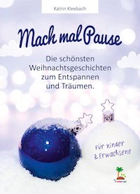 Mach mal Pause - die schönsten Weihnachtsgeschichten zum Entspannen und Träumen - Katrin Kleebach - E-Book