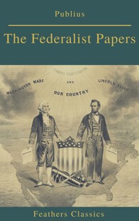 The Federalist Papers (Best Navigation, Active TOC) (Feathers Classics) - Publius - E-Book