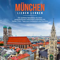 München lieben lernen: Der perfekte Reiseführer für einen unvergesslichen Aufenthalt in München inkl. Insider Tipps, Tipps zum Geldsparen und Packliste - Miriam Waldkirch - Hörbuch