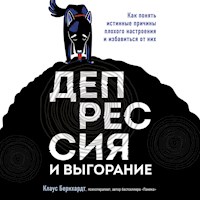 Депрессия и выгорание. Как понять истинные причины плохого настроения и избавиться от них - Клаус Бернхардт - Hörbuch