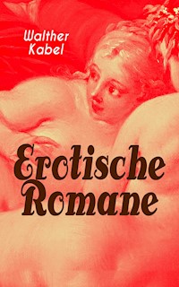 Erotische Romane - Walther Kabel - E-Book