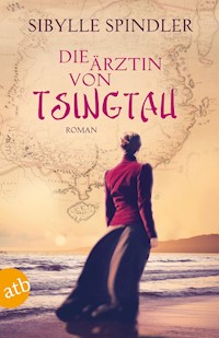 Die Ärztin von Tsingtau - Sibylle Spindler - E-Book
