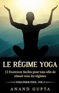 Le régime Yoga - Anand Gupta - E-Book