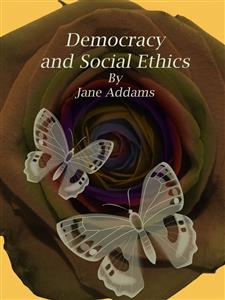 Democracy and Social Ethics - Jane Addams - E-Book