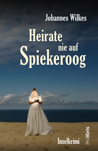 Heirate nie auf Spiekeroog - Johannes Wilkes - E-Book