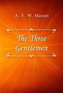 The Three Gentlemen - A. E. W. Mason - E-Book