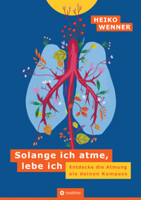 Solange ich atme, lebe ich - Heiko Wenner - E-Book