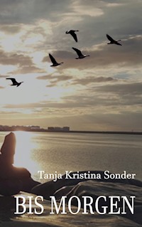 Bis morgen - Tanja Kristina Sonder - E-Book