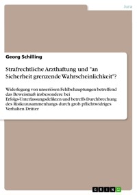 Strafrechtliche Arzthaftung und "an Sicherheit grenzende Wahrscheinlichkeit"? - Georg Schilling - E-Book