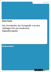 Die Geschichte der Fotografie von den Anfängen bis zur modernen Digitalfotografie - Anne Fuest - E-Book