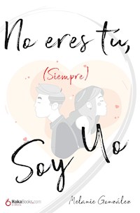 No eres tú (siempre) soy yo - Melanie González - E-Book