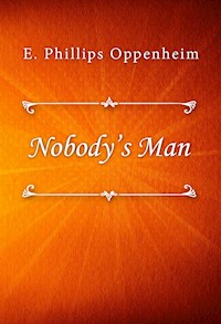Nobody’s Man - E. Phillips Oppenheim - E-Book