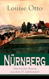 Nürnberg - Historischer Roman aus dem 15. Jahrhundert - Louise Otto - E-Book