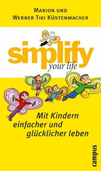 simplify your life - Mit Kindern einfacher und glücklicher leben - Werner Tiki Küstenmacher - E-Book + Hörbuch