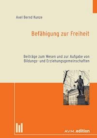 Befähigung zur Freiheit - Axel Bernd Kunze - E-Book