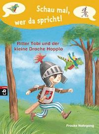 Schau mal, wer da spricht - Ritter Tobi und der kleine Drache Hoppla - - Frauke Nahrgang - E-Book