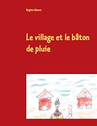 Le village et le bâton de pluie - Brigitte Debout - E-Book