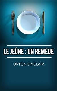 Le Jeûne: un remède - Upton Sinclair - E-Book